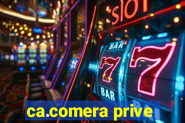 ca.comera prive